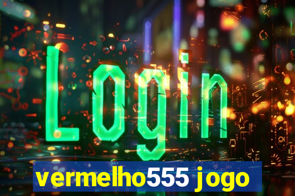 vermelho555 jogo